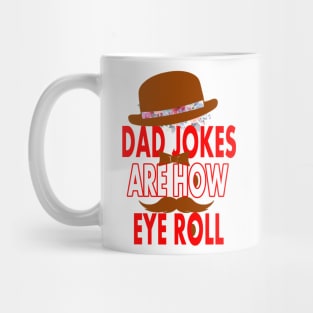 Dad jokes are how eye roll Mug